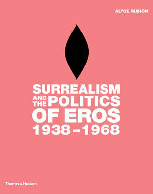 Book cover for Surrealism and the Politics of Eros:1938-1968