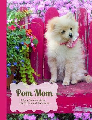 Book cover for POM Mom I Love Pomeranians Blank Journal Notebook