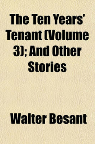 Cover of The Ten Years' Tenant (Volume 3); And Other Stories