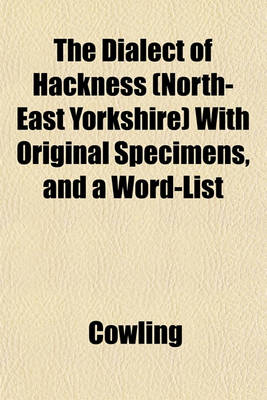 Book cover for The Dialect of Hackness (North-East Yorkshire) with Original Specimens, and a Word-List