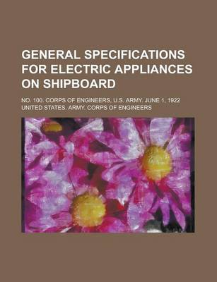 Book cover for General Specifications for Electric Appliances on Shipboard; No. 100. Corps of Engineers, U.S. Army. June 1, 1922