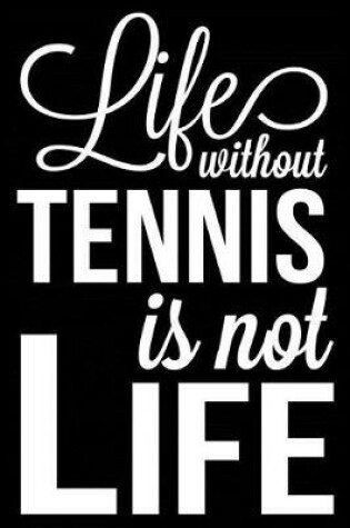 Cover of Life Without Tennis Is Not Life
