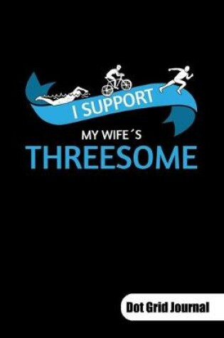 Cover of I support my wifes threesome. Dot Grid Journal