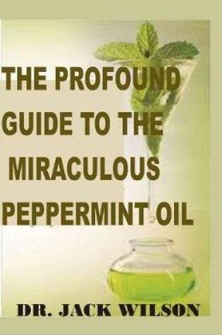 Cover of The Profound Guide to the Miraculous Peppermint Oil