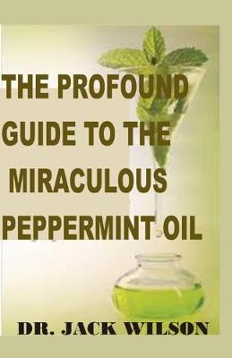 Book cover for The Profound Guide to the Miraculous Peppermint Oil