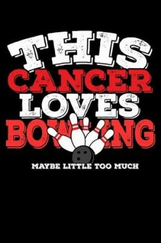Cover of This Cancer Loves Bowling Maybe Little Too Much Notebook