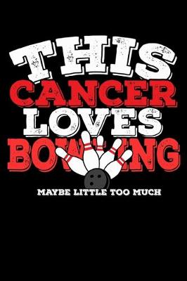 Book cover for This Cancer Loves Bowling Maybe Little Too Much Notebook