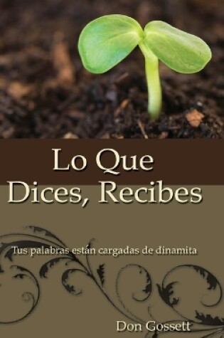 Cover of Lo Que Dices, Recibes