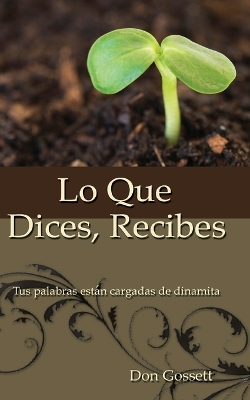 Book cover for Lo Que Dices, Recibes