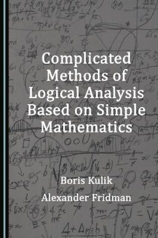 Cover of Complicated Methods of Logical Analysis Based on Simple Mathematics