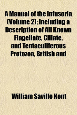 Book cover for A Manual of the Infusoria (Volume 2); Including a Description of All Known Flagellate, Ciliate, and Tentaculiferous Protozoa, British and