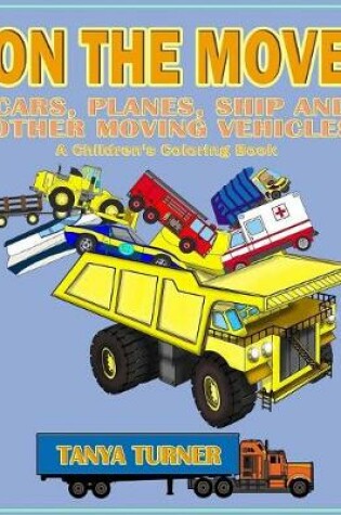 Cover of On the Move - Cars, Planes, Ship and Other Moving Vehicles