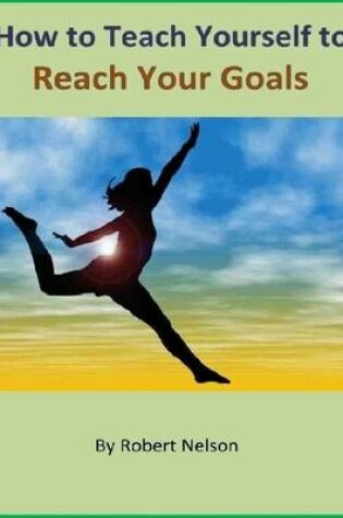 Cover of How to Teach Yourself to Reach Your Goals