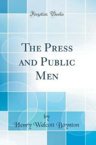 Cover of The Press and Public Men (Classic Reprint)