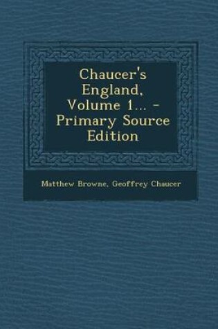 Cover of Chaucer's England, Volume 1... - Primary Source Edition