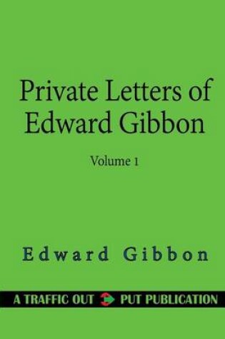Cover of Private Letters of Edward Gibbon (1753-1794) Volume 1 (of 2)