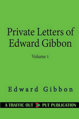 Book cover for Private Letters of Edward Gibbon (1753-1794) Volume 1 (of 2)