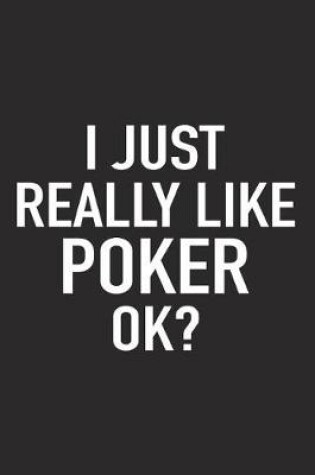 Cover of I Just Really Like Poker Ok?