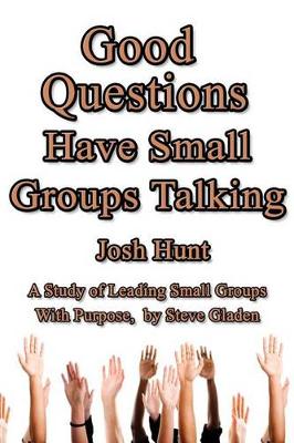 Book cover for Good Questions Have Small Groups Talking -- Leading Small Groups With Purpose