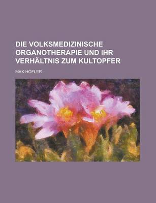 Book cover for Die Volksmedizinische Organotherapie Und Ihr Verhaltnis Zum Kultopfer