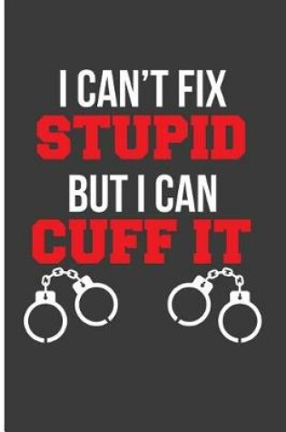 Cover of I Can't Fix Stupid But I Can Cuff It