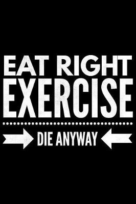 Book cover for Eat right Exercise Die anyway