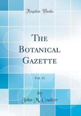 Book cover for The Botanical Gazette, Vol. 13 (Classic Reprint)