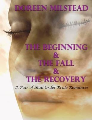 Book cover for The Beginning & the Fall & the Recovery: A Pair of Unique Mail Order Bride Romances