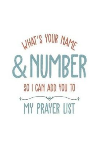 Cover of What's Your Name & Number So I Can Add You To My Prayer List