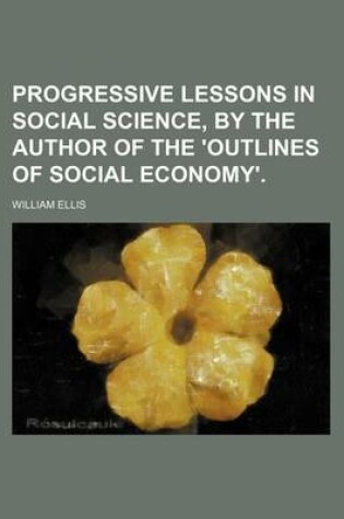 Cover of Progressive Lessons in Social Science, by the Author of the 'Outlines of Social Economy'.