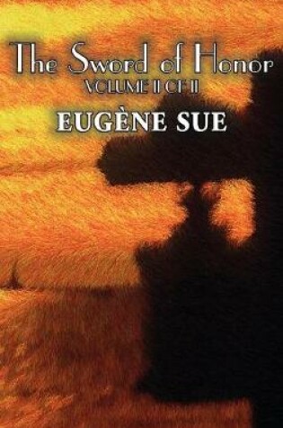 Cover of The Sword of Honor, Volume II of II by Eugene Sue, Fiction, Fantasy, Horror, Fairy Tales, Folk Tales, Legends & Mythology