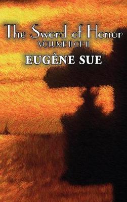 Book cover for The Sword of Honor, Volume II of II by Eugene Sue, Fiction, Fantasy, Horror, Fairy Tales, Folk Tales, Legends & Mythology