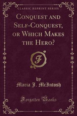 Book cover for Conquest and Self-Conquest, or Which Makes the Hero? (Classic Reprint)