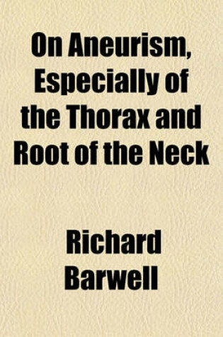 Cover of On Aneurism, Especially of the Thorax and Root of the Neck