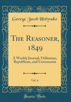 Book cover for The Reasoner, 1849, Vol. 6