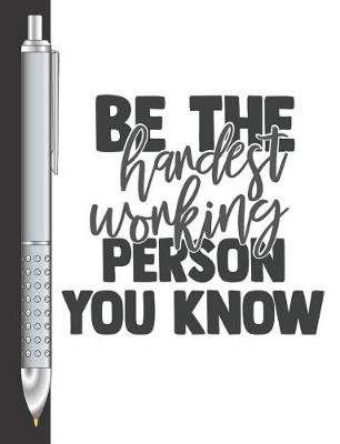 Book cover for Be The Hardest Working Person You Know