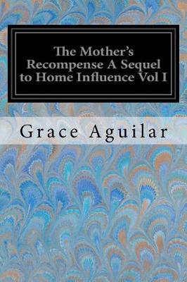 Book cover for The Mother's Recompense A Sequel to Home Influence Vol I