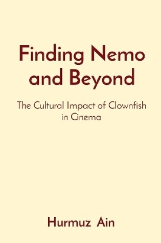 Cover of Finding Nemo and Beyond: The Cultural Impact of Clownfish in Cinema