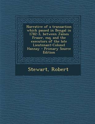 Book cover for Narrative of a Transaction Which Passed in Bengal in 1782-3, Between James Fraser, Esq. and the Executors of the Late Lieutenant-Colonel Hannay