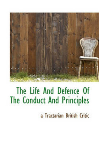 Cover of The Life and Defence of the Conduct and Principles