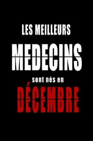 Cover of Les Meilleurs Medecins sont nes en Decembre carnet de notes