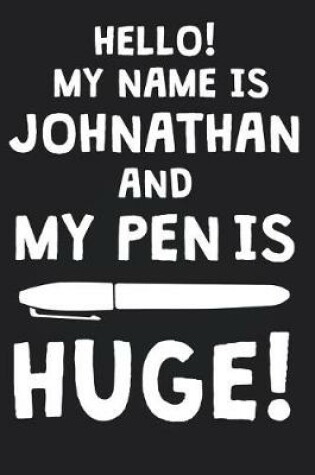 Cover of Hello! My Name Is JOHNATHAN And My Pen Is Huge!