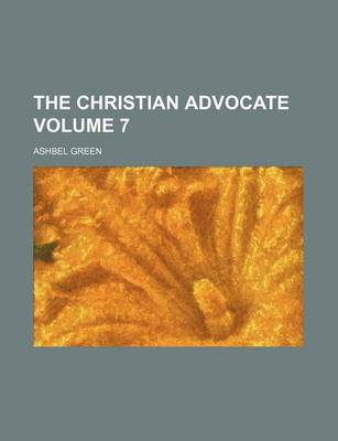 Book cover for The Christian Advocate Volume 7