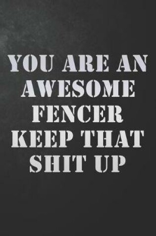 Cover of You Are An Awesome Fencer Keep That Shit Up