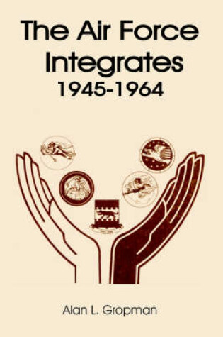 Cover of The Air Force Integrates 1945-1964