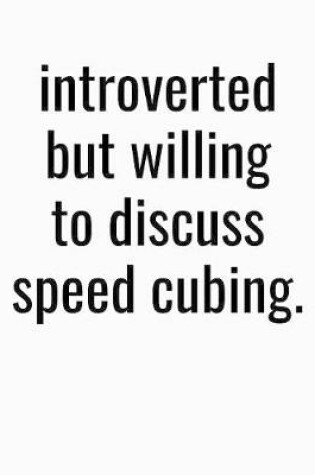 Cover of Introverted But Willing To Discuss Speed Cubing