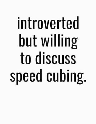 Book cover for Introverted But Willing To Discuss Speed Cubing