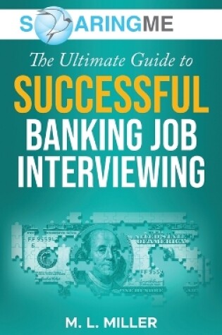 Cover of SoaringME The Ultimate Guide to Successful Banking Job Interviewing