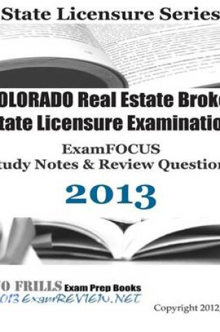 Cover of COLORADO Real Estate Broker State Licensure Examination ExamFOCUS Study Notes & Review Questions 2013