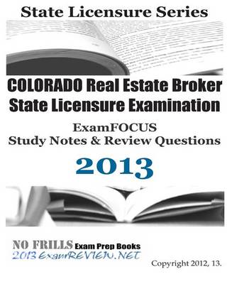 Book cover for COLORADO Real Estate Broker State Licensure Examination ExamFOCUS Study Notes & Review Questions 2013